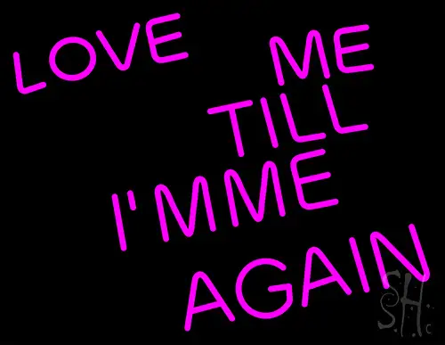 Love Me Till I M Me Again LED Neon Sign