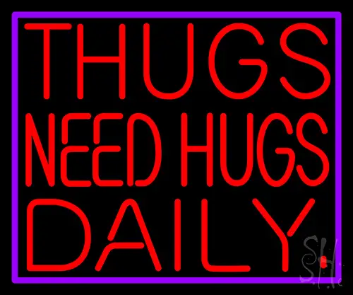 Thugs Needs Hugs Daily LED Neon Sign