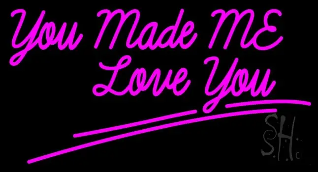 You Made Me Love You LED Neon Sign